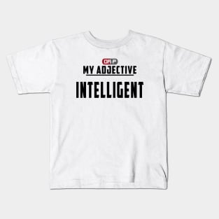 MY ADJECTIVE - INTELLIGENT Kids T-Shirt